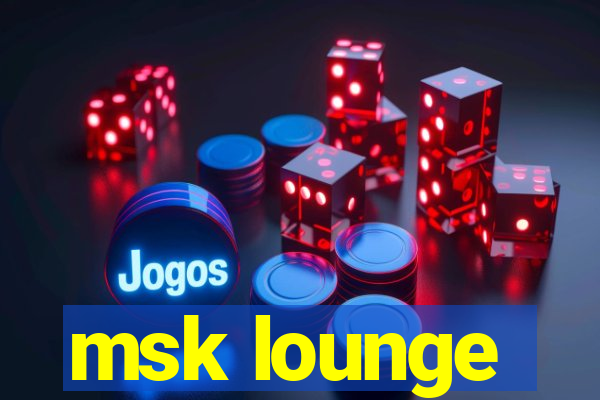 msk lounge