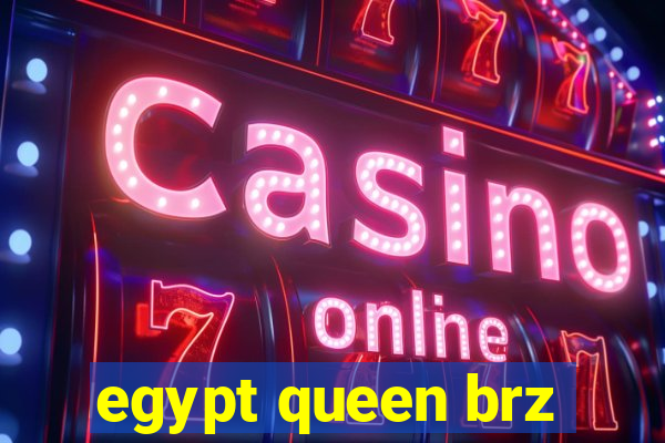 egypt queen brz