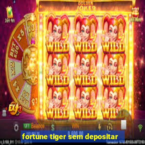 fortune tiger sem depositar