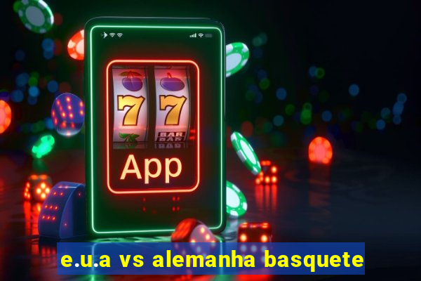 e.u.a vs alemanha basquete