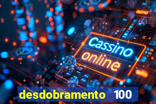 desdobramento 100 dezenas em apenas 6 jogos