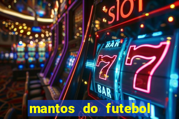 mantos do futebol jogos de hoje