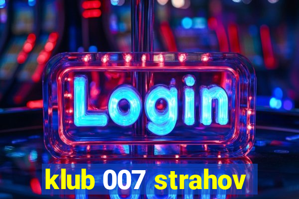 klub 007 strahov