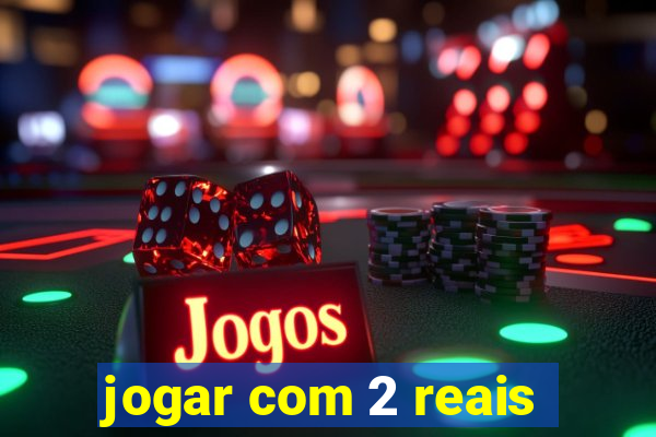 jogar com 2 reais