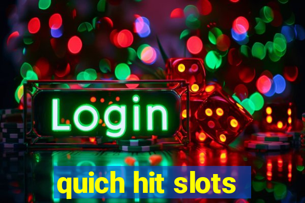 quich hit slots