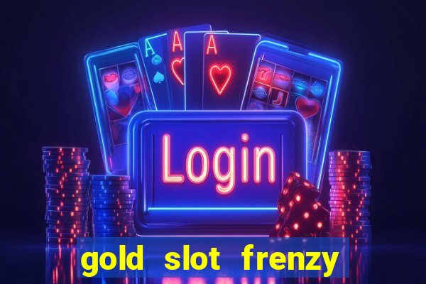 gold slot frenzy paga mesmo