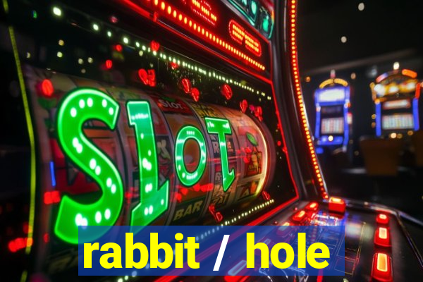 rabbit / hole