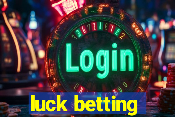 luck betting