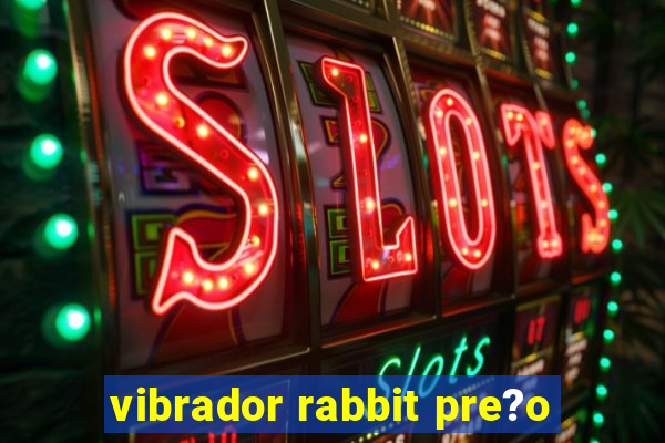 vibrador rabbit pre?o