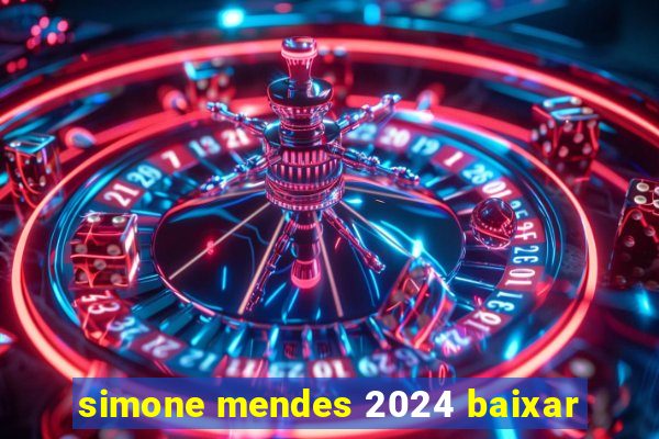 simone mendes 2024 baixar