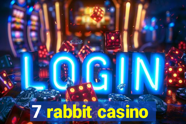 7 rabbit casino