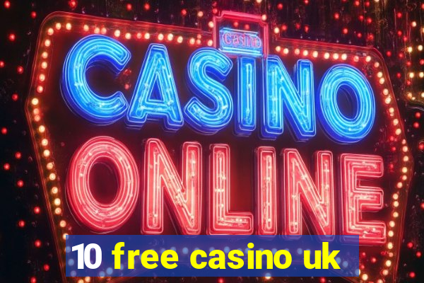 10 free casino uk