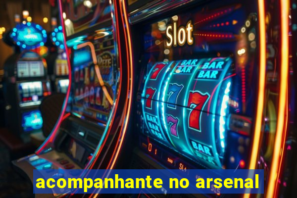 acompanhante no arsenal