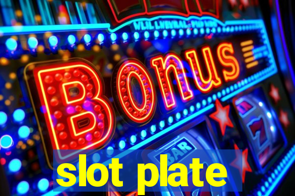 slot plate