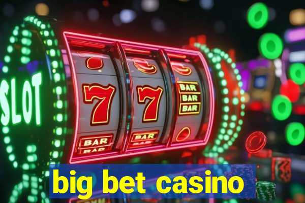 big bet casino