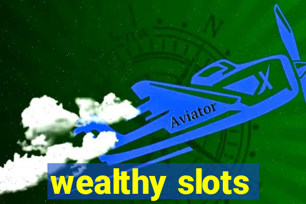 wealthy slots