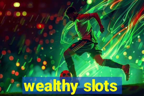 wealthy slots