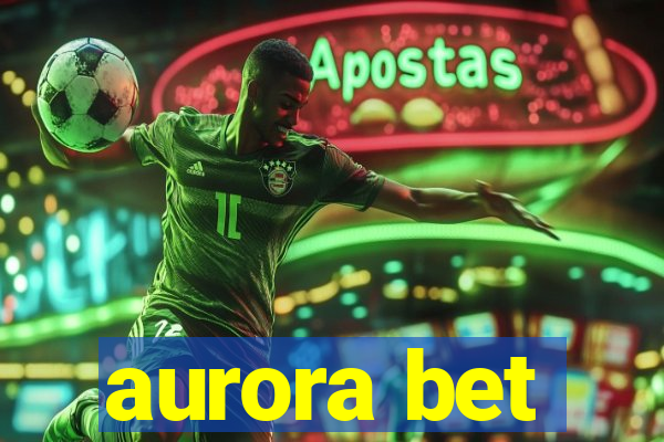 aurora bet