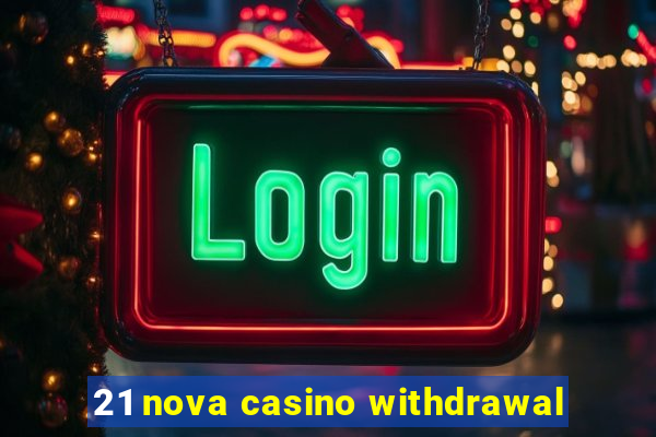 21 nova casino withdrawal