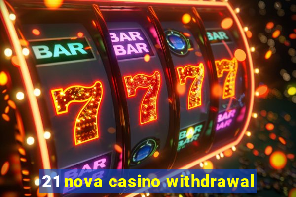 21 nova casino withdrawal