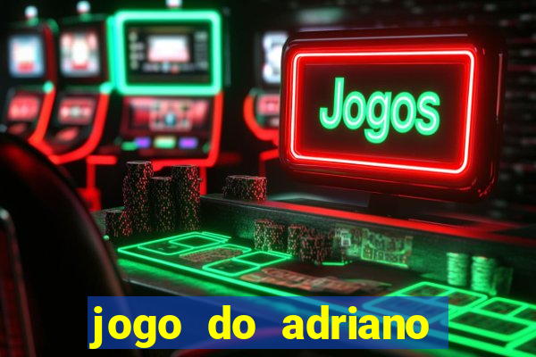 jogo do adriano imperador cassino