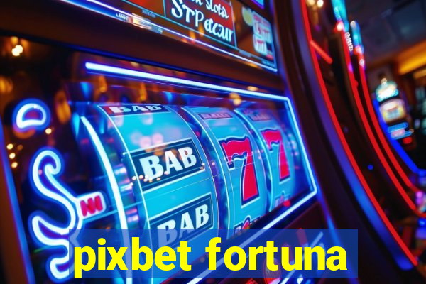 pixbet fortuna