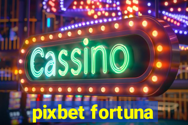 pixbet fortuna