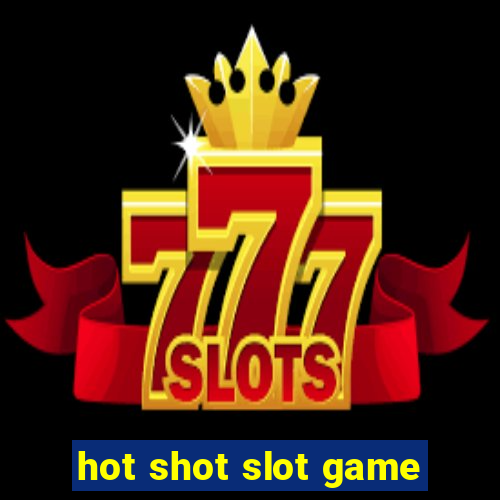 hot shot slot game