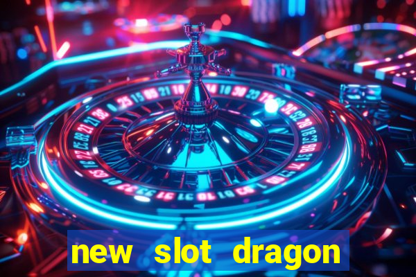 new slot dragon for all