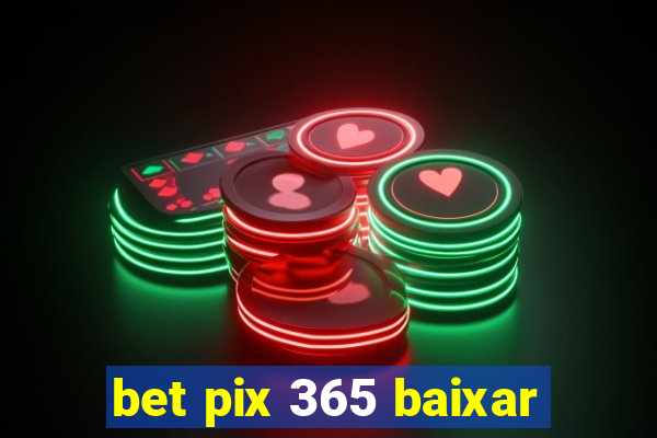 bet pix 365 baixar