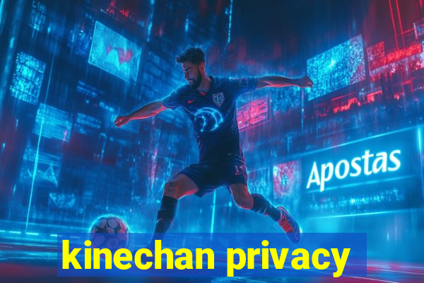 kinechan privacy