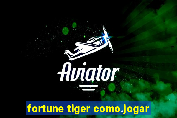 fortune tiger como.jogar