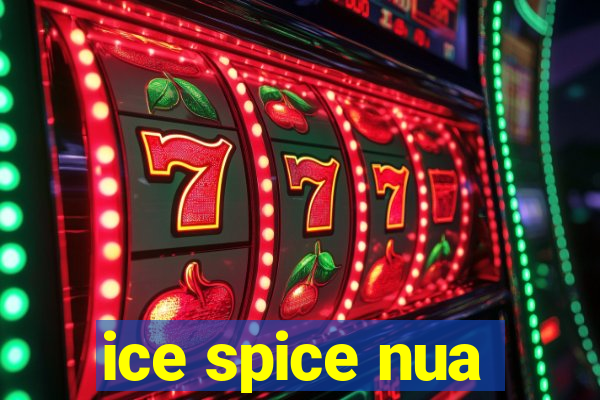 ice spice nua