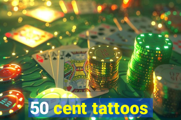 50 cent tattoos