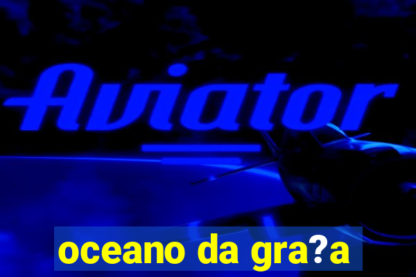 oceano da gra?a