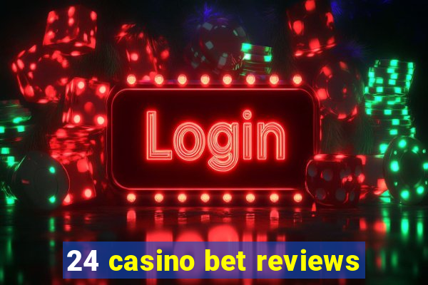 24 casino bet reviews