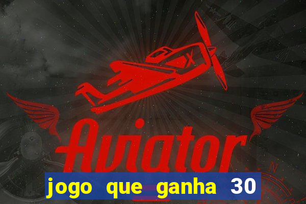 jogo que ganha 30 reais no cadastro