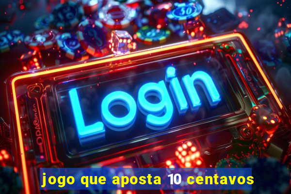 jogo que aposta 10 centavos