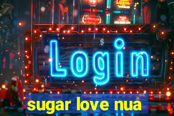 sugar love nua