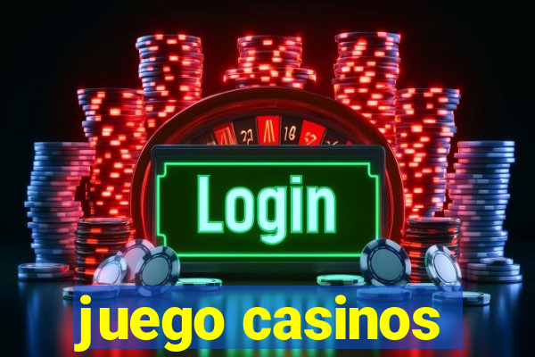 juego casinos