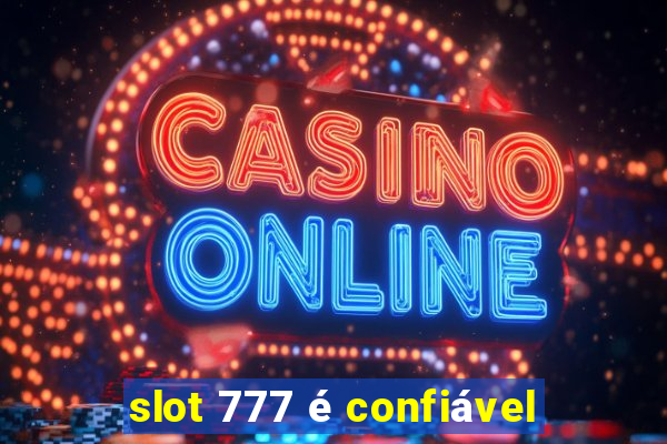 slot 777 é confiável