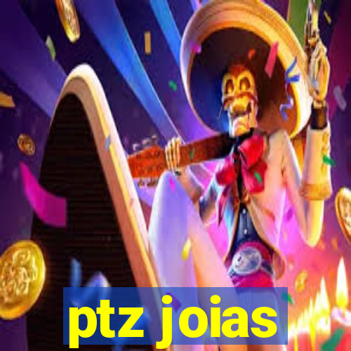 ptz joias