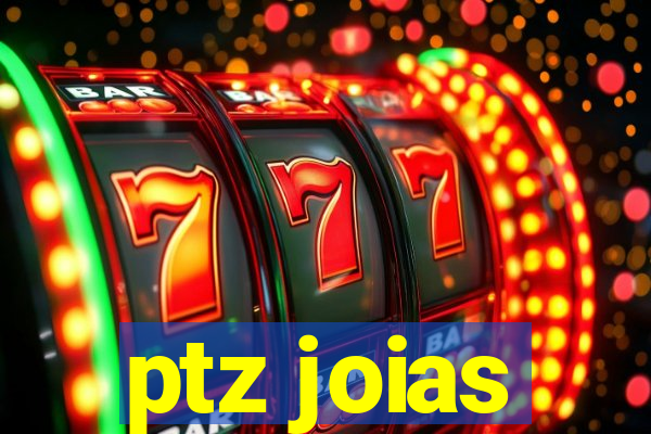 ptz joias