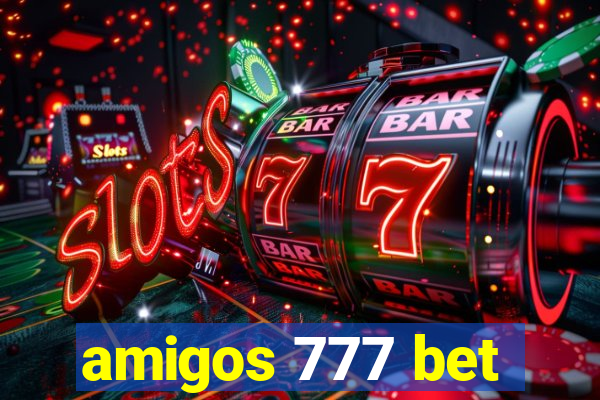 amigos 777 bet