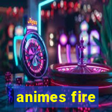 animes fire