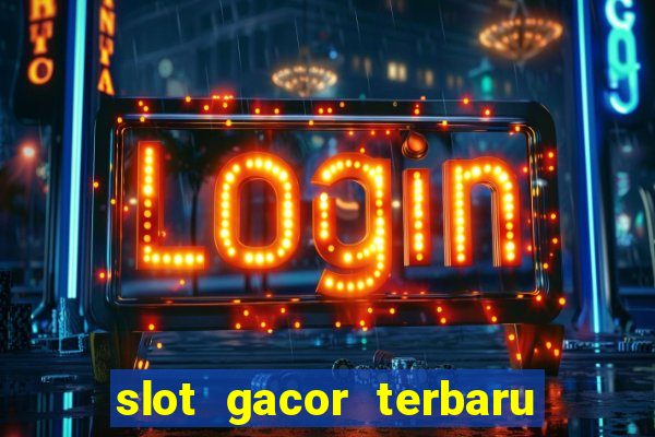 slot gacor terbaru hari ini