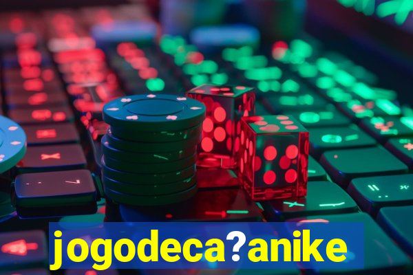 jogodeca?anike