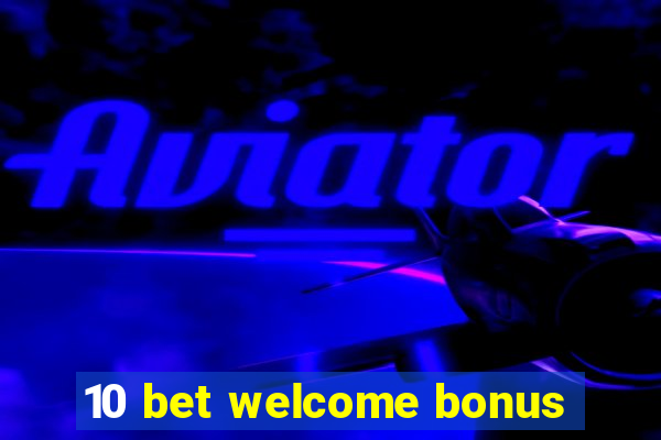 10 bet welcome bonus