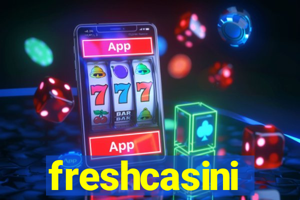 freshcasini