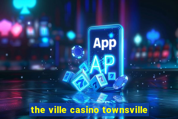 the ville casino townsville